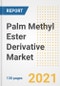 Palm Methyl Ester Derivative Market Outlook, Growth Opportunities, Market Share, Strategies, Trends, Companies, and Post-COVID Analysis, 2021 - 2028 - Product Image