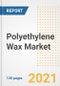 Polyethylene Wax Market Outlook, Growth Opportunities, Market Share, Strategies, Trends, Companies, and Post-COVID Analysis, 2021 - 2028 - Product Image