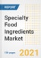 Specialty Food Ingredients Market Outlook, Growth Opportunities, Market Share, Strategies, Trends, Companies, and Post-COVID Analysis, 2021 - 2028 - Product Image
