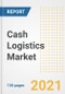 Cash Logistics Market Outlook, Growth Opportunities, Market Share, Strategies, Trends, Companies, and Post-COVID Analysis, 2021 - 2028 - Product Image