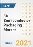 3D Semiconductor Packaging Market Outlook, Growth Opportunities, Market Share, Strategies, Trends, Companies, and Post-COVID Analysis, 2021 - 2028- Product Image