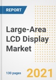 Large-Area LCD Display Market Outlook, Growth Opportunities, Market Share, Strategies, Trends, Companies, and Post-COVID Analysis, 2021 - 2028- Product Image