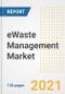 eWaste Management Market Outlook, Growth Opportunities, Market Share, Strategies, Trends, Companies, and Post-COVID Analysis, 2021 - 2028 - Product Thumbnail Image