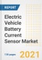 Electric Vehicle Battery Current Sensor Market Outlook, Growth Opportunities, Market Share, Strategies, Trends, Companies, and Post-COVID Analysis, 2021 - 2028 - Product Thumbnail Image