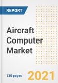 Aircraft Computer Market Outlook, Growth Opportunities, Market Share, Strategies, Trends, Companies, and Post-COVID Analysis, 2021 - 2028- Product Image