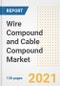 Wire Compound and Cable Compound Market Outlook, Growth Opportunities, Market Share, Strategies, Trends, Companies, and Post-COVID Analysis, 2021 - 2028 - Product Image
