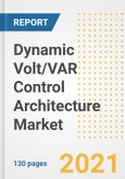 Dynamic Volt/VAR Control Architecture Market Outlook, Growth Opportunities, Market Share, Strategies, Trends, Companies, and Post-COVID Analysis, 2021 - 2028- Product Image