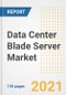 Data Center Blade Server Market Outlook, Growth Opportunities, Market Share, Strategies, Trends, Companies, and Post-COVID Analysis, 2021 - 2028 - Product Image