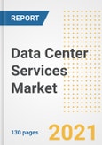 Data Center Services Market Outlook, Growth Opportunities, Market Share, Strategies, Trends, Companies, and Post-COVID Analysis, 2021 - 2028- Product Image