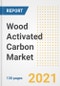 Wood Activated Carbon Market Outlook, Growth Opportunities, Market Share, Strategies, Trends, Companies, and Post-COVID Analysis, 2021 - 2028 - Product Thumbnail Image