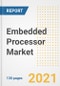 Embedded Processor Market Outlook, Growth Opportunities, Market Share, Strategies, Trends, Companies, and Post-COVID Analysis, 2021 - 2028 - Product Image