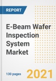 E-Beam Wafer Inspection System Market Outlook, Growth Opportunities, Market Share, Strategies, Trends, Companies, and Post-COVID Analysis, 2021 - 2028- Product Image