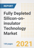 Fully Depleted Silicon-on-insulator (FD-SOI) Technology Market Outlook, Growth Opportunities, Market Share, Strategies, Trends, Companies, and Post-COVID Analysis, 2021 - 2028- Product Image