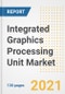 Integrated Graphics Processing Unit Market Outlook, Growth Opportunities, Market Share, Strategies, Trends, Companies, and Post-COVID Analysis, 2021 - 2028 - Product Image