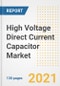 High Voltage Direct Current (HVDC) Capacitor Market Outlook, Growth Opportunities, Market Share, Strategies, Trends, Companies, and Post-COVID Analysis, 2021 - 2028 - Product Image