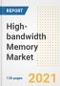 High-bandwidth Memory Market Outlook, Growth Opportunities, Market Share, Strategies, Trends, Companies, and Post-COVID Analysis, 2021 - 2028 - Product Image