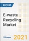 E-waste Recycling Market Outlook, Growth Opportunities, Market Share, Strategies, Trends, Companies, and Post-COVID Analysis, 2021 - 2028 - Product Thumbnail Image