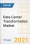 Data Center Transformation Market Outlook, Growth Opportunities, Market Share, Strategies, Trends, Companies, and Post-COVID Analysis, 2021 - 2028 - Product Image