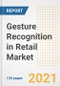 Gesture Recognition in Retail Market Outlook, Growth Opportunities, Market Share, Strategies, Trends, Companies, and Post-COVID Analysis, 2021 - 2028 - Product Thumbnail Image