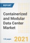 Containerized and Modular Data Center Market Outlook, Growth Opportunities, Market Share, Strategies, Trends, Companies, and Post-COVID Analysis, 2021 - 2028 - Product Image
