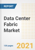 Data Center Fabric Market Outlook, Growth Opportunities, Market Share, Strategies, Trends, Companies, and Post-COVID Analysis, 2021 - 2028- Product Image