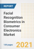 Facial Recognition Biometrics in Consumer Electronics Market Outlook, Growth Opportunities, Market Share, Strategies, Trends, Companies, and Post-COVID Analysis, 2021 - 2028- Product Image