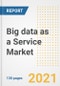 Big data as a Service Market Outlook, Growth Opportunities, Market Share, Strategies, Trends, Companies, and Post-COVID Analysis, 2021 - 2028 - Product Thumbnail Image