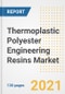 Thermoplastic Polyester Engineering Resins Market Outlook, Growth Opportunities, Market Share, Strategies, Trends, Companies, and Post-COVID Analysis, 2021 - 2028 - Product Image