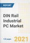 DIN Rail Industrial PC Market Outlook, Growth Opportunities, Market Share, Strategies, Trends, Companies, and Post-COVID Analysis, 2021 - 2028 - Product Image