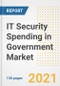 IT Security Spending in Government Market Outlook, Growth Opportunities, Market Share, Strategies, Trends, Companies, and Post-COVID Analysis, 2021 - 2028 - Product Image