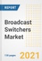 Broadcast Switchers Market Outlook, Growth Opportunities, Market Share, Strategies, Trends, Companies, and Post-COVID Analysis, 2021 - 2028 - Product Image