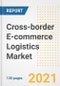Cross-border E-commerce Logistics Market Outlook, Growth Opportunities, Market Share, Strategies, Trends, Companies, and Post-COVID Analysis, 2021 - 2028 - Product Image