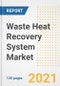 Waste Heat Recovery System Market Outlook, Growth Opportunities, Market Share, Strategies, Trends, Companies, and Post-COVID Analysis, 2021 - 2028 - Product Image