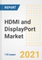 HDMI and DisplayPort Market Outlook, Growth Opportunities, Market Share, Strategies, Trends, Companies, and Post-COVID Analysis, 2021 - 2028 - Product Image