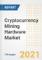 Cryptocurrency Mining Hardware Market Outlook, Growth Opportunities, Market Share, Strategies, Trends, Companies, and Post-COVID Analysis, 2021 - 2028 - Product Image