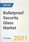 Bulletproof Security Glass Market Outlook, Growth Opportunities, Market Share, Strategies, Trends, Companies, and Post-COVID Analysis, 2021 - 2028 - Product Image