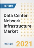 Data Center Network Infrastructure Market Outlook, Growth Opportunities, Market Share, Strategies, Trends, Companies, and Post-COVID Analysis, 2021 - 2028- Product Image