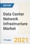 Data Center Network Infrastructure Market Outlook, Growth Opportunities, Market Share, Strategies, Trends, Companies, and Post-COVID Analysis, 2021 - 2028 - Product Image