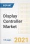 Display Controller Market Outlook, Growth Opportunities, Market Share, Strategies, Trends, Companies, and Post-COVID Analysis, 2021 - 2028 - Product Image