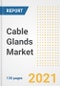 Cable Glands Market Outlook, Growth Opportunities, Market Share, Strategies, Trends, Companies, and Post-COVID Analysis, 2021 - 2028 - Product Image
