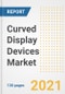 Curved Display Devices Market Outlook, Growth Opportunities, Market Share, Strategies, Trends, Companies, and Post-COVID Analysis, 2021 - 2028 - Product Image