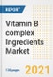Vitamin B complex Ingredients Market Outlook, Growth Opportunities, Market Share, Strategies, Trends, Companies, and Post-COVID Analysis, 2021 - 2028 - Product Image