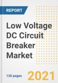 Low Voltage DC Circuit Breaker Market Outlook, Growth Opportunities, Market Share, Strategies, Trends, Companies, and Post-COVID Analysis, 2021 - 2028- Product Image