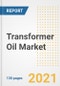 Transformer Oil Market Outlook, Growth Opportunities, Market Share, Strategies, Trends, Companies, and Post-COVID Analysis, 2021 - 2028 - Product Image
