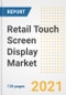 Retail Touch Screen Display Market Outlook, Growth Opportunities, Market Share, Strategies, Trends, Companies, and Post-COVID Analysis, 2021 - 2028 - Product Image