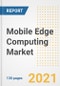 Mobile Edge Computing Market Outlook, Growth Opportunities, Market Share, Strategies, Trends, Companies, and Post-COVID Analysis, 2021 - 2028 - Product Image