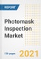 Photomask Inspection Market Outlook, Growth Opportunities, Market Share, Strategies, Trends, Companies, and Post-COVID Analysis, 2021 - 2028 - Product Image