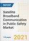 Satellite Broadband Communication in Public Safety Market Outlook, Growth Opportunities, Market Share, Strategies, Trends, Companies, and Post-COVID Analysis, 2021 - 2028 - Product Image