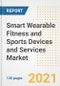 Smart Wearable Fitness and Sports Devices and Services Market Outlook, Growth Opportunities, Market Share, Strategies, Trends, Companies, and Post-COVID Analysis, 2021 - 2028 - Product Image