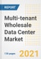 Multi-tenant Wholesale Data Center Market Outlook, Growth Opportunities, Market Share, Strategies, Trends, Companies, and Post-COVID Analysis, 2021 - 2028 - Product Image
